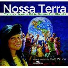 Nossa Terra Como os Jovens Estão Salvando o Planeta