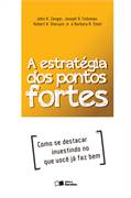 A Estrategia dos Pontos Fortes:como Se Destacar Investindo no Que Voc