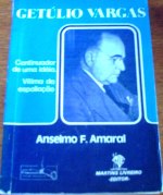 Getúlio Vargas Continuador de uma Idéia Vítima da Espoliação