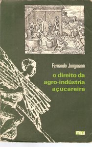 O Direito da Agro-indústria Açucareira