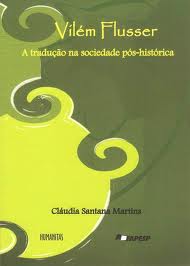 Vílem Flusser - a Tradução na Sociedade Pós-histórica