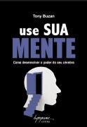 Use Sua Mente - Como Desenvolver o Poder do Seu Cérebro