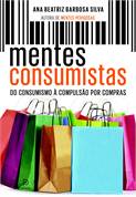 Mentes Consumistas - do Consumismo à Compulsão por Compras