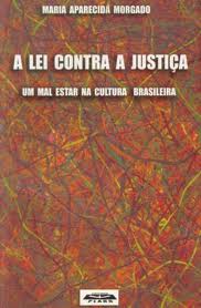 A Lei Contra a Justiça - um Mal Estar na Cultura Brasileira