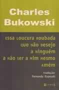 Essa Loucura Roubada Que Não Desejo a Ninguém a Não Ser a Mim Mesmo...