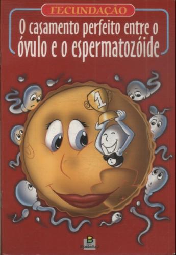 Fecundação o Casamento Perfeito Entre o Óvulo e o Espermatozóide