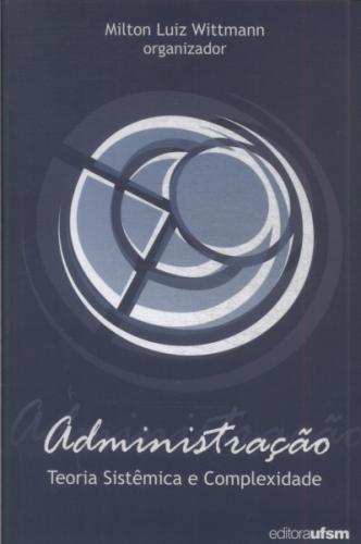 Administração: Teoria Sistêmica e Complexidade
