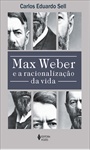 Max Weber e a Racionalização da Vida