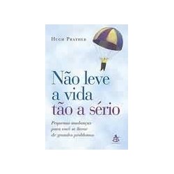 Não Leve a Vida tão a Sério Hugh Prather