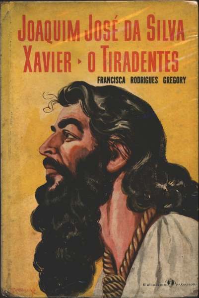 Joaquim José Da Silva Xavier O Tiradentes