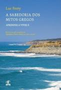 A Sabedoria dos Mitos Gregos - Aprender a Viver II