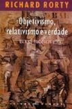 Objetivismo, Relativismo e Verdade - Escritos Filosóficos I