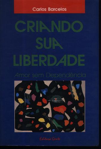 Criando Sua Liberdade - Amor sem Dependência