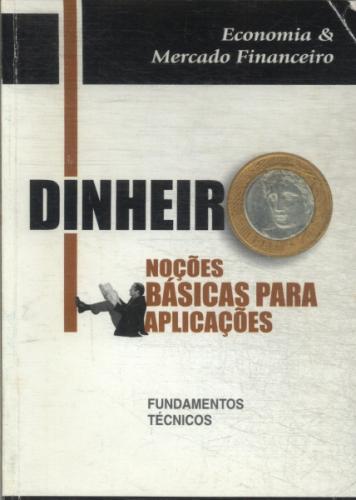 Economia Mercado Financeiro - Dinheiro Noções Básicas para Aplicações