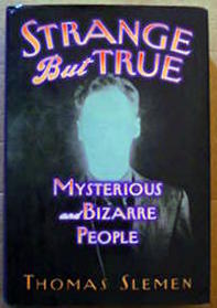Strange But True: Mysterious and Bizarre People