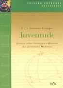 Juventude: Ensaios Sobre Sociologia e História das Juventudes Modernas