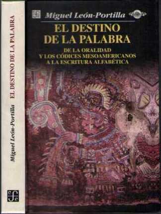 El Destino de La Palabra : de La Oralidad y los Códices Mesoamericanos