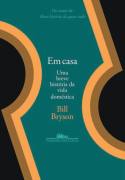 Em Casa uma Breve Historia da Vida Domestica