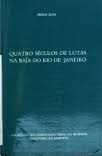 Quatro Séculos de Lutas na Baía do Rio de Janeiro