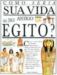 Como Seria Sua Vida no Antigo Egito?