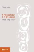 A Psicanálise e o Religioso - Freud, Jung, Lacan