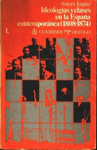 Ideologias y Clases En La España Contemporánea 1808 1874 Tomo 1