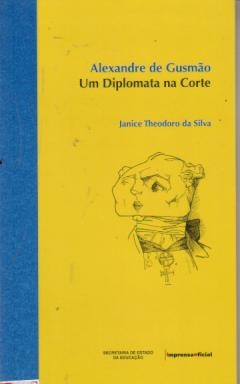 Alexandre de Gusmão - Um Diplomata na Corte