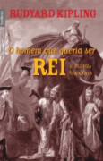 O Homem Que Queria Ser Rei e Outras Histórias