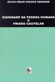 Dignidade da Pessoa Humana e Prisão Cautelar