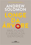 Longe da Árvore: Pais, Filhos e a Busca da Identidade
