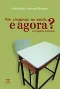 Nós Cheguemu na Escola, e Agora?