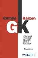 Gemba Kaizen - Estratégias e Técnicas do Kaizen no Piso de Fábrica