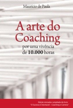 A Arte do Coaching por uma Vivência de 10. 000 Horas