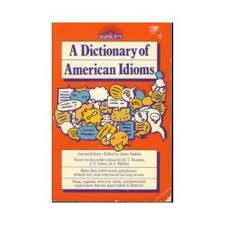 A DICTIONARY OF AMERICAN IDIOMS.
