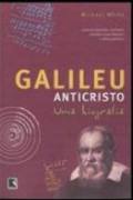 Galileu Anticristo - uma Biografia