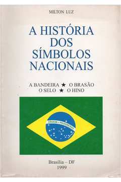 Livros Encontrados Sobre Luz Milton Historia Dos Simbolos Nacionais A