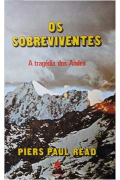 Livro Os Sobreviventes A Tragedia Dos Andes Piers Paul Read