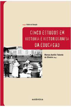 Livro Cinco Estudos Em Hist Ria E Historiografia Da Educa O Marcus