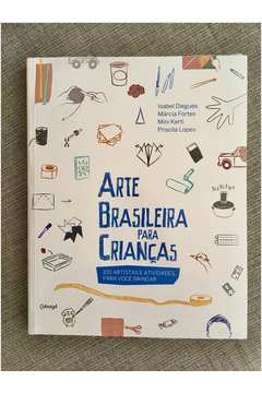 Livro Arte Brasileira Para Crianças 100 Artistas e Atividades Para