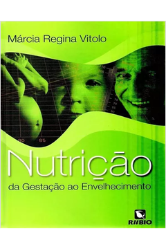 Livro Nutrição da Gestação ao Envelhecimento Márcia Regina Vitolo