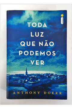 Livro Toda Luz Que N O Podemos Ver Anthony Doerr Estante Virtual