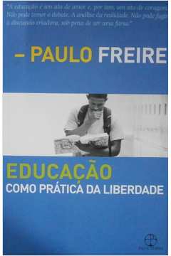 Livro Educa O Como Pr Tica Da Liberdade Paulo Freire Estante Virtual