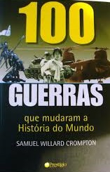 100 Guerras Que Mudaram a História do Mundo