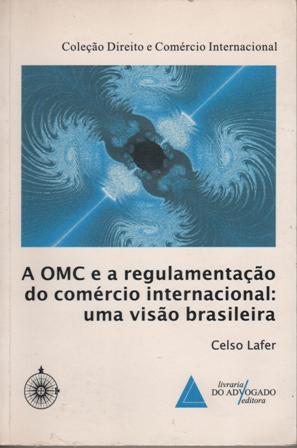 A OMC e a regulamentação do comércio internacional: uma visão brasi...