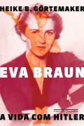 Eva Braun - a Vida Com Hitler