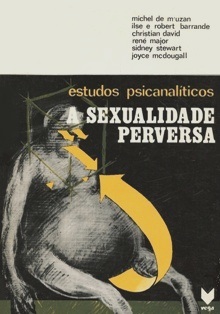 Estudos Psicanalíticos a Sexualidade Perversa