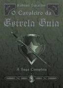 O Cavaleiro da Estrela Guia - a Saga Completa