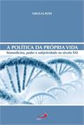 A Política da Própria Vida Biomedicina Poder e Subjetividade no Século