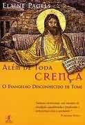 Além de Toda Crença - o Evangelho Desconhecido de Tomé