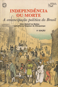 Independência Ou Morte - a Emancipação Política do Brasil